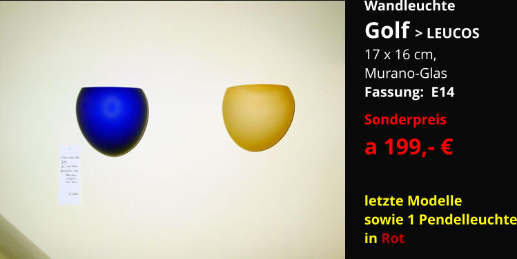 Wandleuchte Golf > LEUCOS 17 x 16 cm,  Murano-Glas Fassung:  E14 Sonderpreis   a 199,- €  letzte Modelle sowie 1 Pendelleuchte in Rot