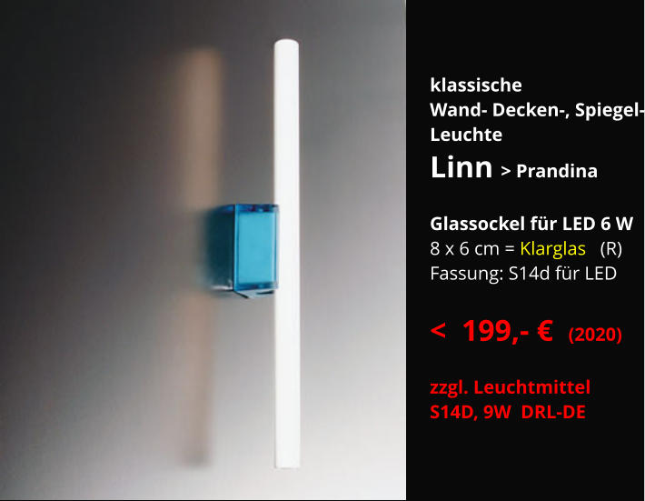 klassische Wand- Decken-, Spiegel- Leuchte Linn > Prandina  Glassockel für LED 6 W 8 x 6 cm = Klarglas   (R) Fassung: S14d für LED   <  199,- €  (2020)  zzgl. Leuchtmittel S14D, 9W  DRL-DE