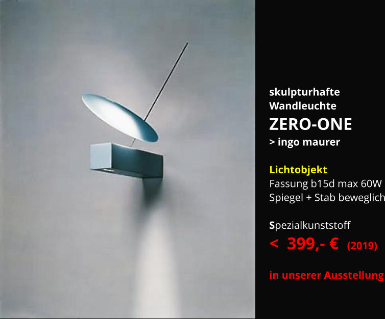 skulpturhafte Wandleuchte ZERO-ONE > ingo maurer  Lichtobjekt Fassung b15d max 60W Spiegel + Stab beweglich  Spezialkunststoff <  399,- €  (2019)  in unserer Ausstellung