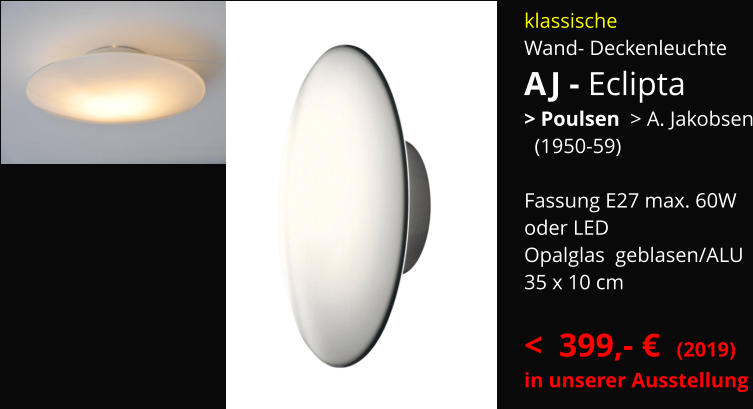 klassische   Wand- Deckenleuchte AJ - Eclipta  > Poulsen  > A. Jakobsen   (1950-59)  Fassung E27 max. 60W oder LED Opalglas  geblasen/ALU 35 x 10 cm  <  399,- €  (2019) in unserer Ausstellung