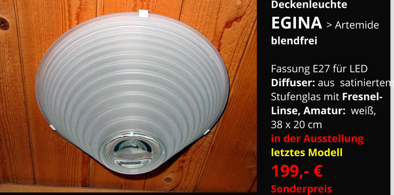 Deckenleuchte EGINA > Artemide blendfrei  Fassung E27 für LED  Diffuser: aus  satiniertem Stufenglas mit Fresnel- Linse, Amatur:  weiß,  38 x 20 cm in der Ausstellung letztes Modell 199,- €    Sonderpreis