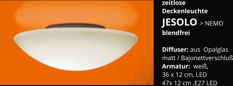 zeitlose Deckenleuchte JESOLO > NEMO blendfrei  Diffuser: aus  Opalglas matt / Bajonettverschluß Armatur:  weiß,  36 x 12 cm, LED 47x 12 cm ,E27 LED