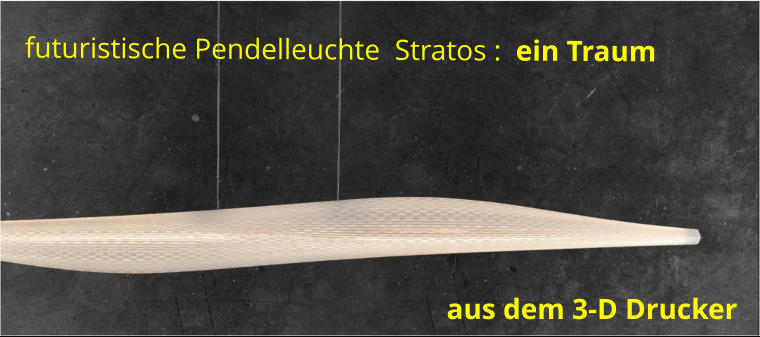 aus dem 3-D Drucker futuristische Pendelleuchte  Stratos :  ein Traum