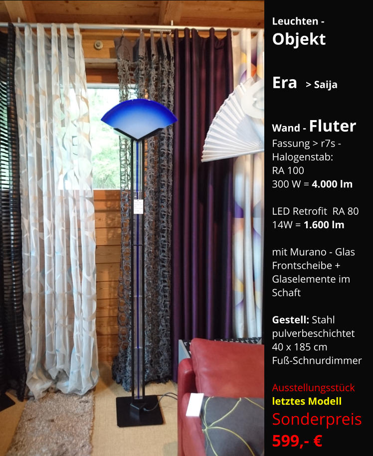 Leuchten -  Objekt  Era  > Saija  Wand - Fluter Fassung > r7s -  Halogenstab:  RA 100    300 W = 4.000 lm  LED Retrofit  RA 80 14W = 1.600 lm  mit Murano - Glas Frontscheibe + Glaselemente im  Schaft  Gestell: Stahl pulverbeschichtet 40 x 185 cm Fuß-Schnurdimmer   Ausstellungsstück   letztes Modell Sonderpreis    599,- €