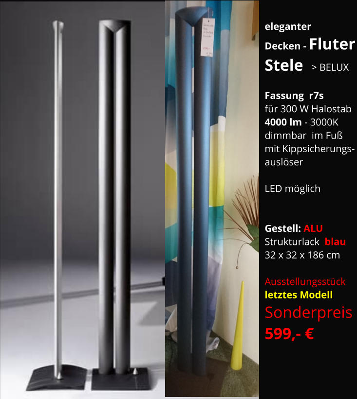 eleganter Decken - Fluter Stele  > BELUX  Fassung  r7s für 300 W Halostab 4000 lm - 3000K dimmbar  im Fuß mit Kippsicherungs- auslöser  LED möglich   Gestell: ALU  Strukturlack  blau 32 x 32 x 186 cm  Ausstellungsstück letztes Modell Sonderpreis  599,- €