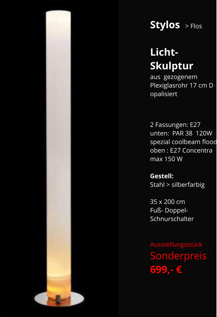 Stylos  > Flos  Licht- Skulptur aus  gezogenem  Plexiglasrohr 17 cm D opalisiert    2 Fassungen: E27  unten:  PAR 38  120W  spezial coolbeam flood oben : E27 Concentra max 150 W  Gestell:  Stahl > silberfarbig  35 x 200 cm Fuß- Doppel- Schnurschalter   Ausstellungsstück Sonderpreis    699,- €