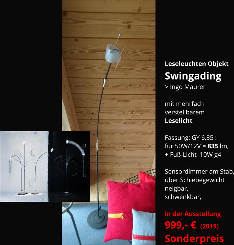 Leseleuchten Objekt   Swingading > Ingo Maurer  mit mehrfach  verstellbarem Leselicht  Fassung: GY 6,35 :  für 50W/12V = 835 lm, + Fuß-Licht  10W g4  Sensordimmer am Stab, über Schiebegewicht neigbar, schwenkbar,  in der Ausstellung 999,- €  (2019) Sonderpreis