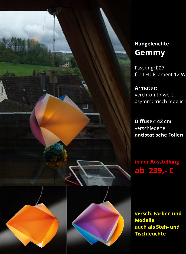 Hängeleuchte Gemmy  Fassung: E27 für LED Filament 12 W  Armatur:   verchromt / weiß asymmetrisch möglich   Diffuser: 42 cm  verschiedene  antistatische Folien    in der Ausstellung ab  239,- €      versch. Farben und  Modelle auch als Steh- und  Tischleuchte