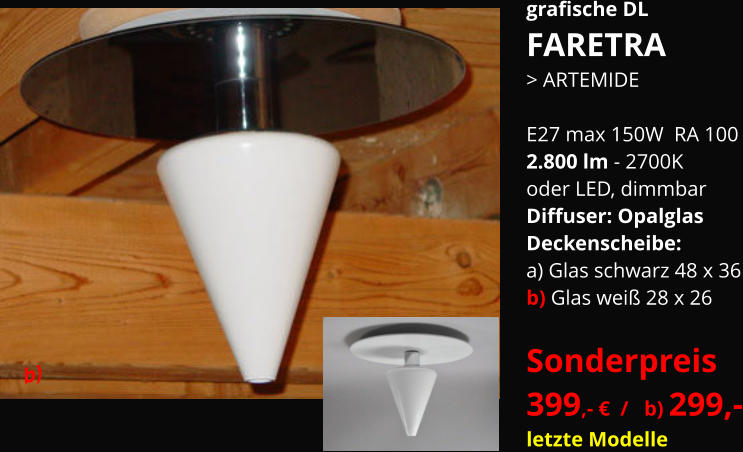 grafische DL FARETRA   > ARTEMIDE  E27 max 150W  RA 100 2.800 lm - 2700K oder LED, dimmbar   Diffuser: Opalglas  Deckenscheibe: a) Glas schwarz 48 x 36 b) Glas weiß 28 x 26  Sonderpreis 399,- €  /   b) 299,- letzte Modelle        b)