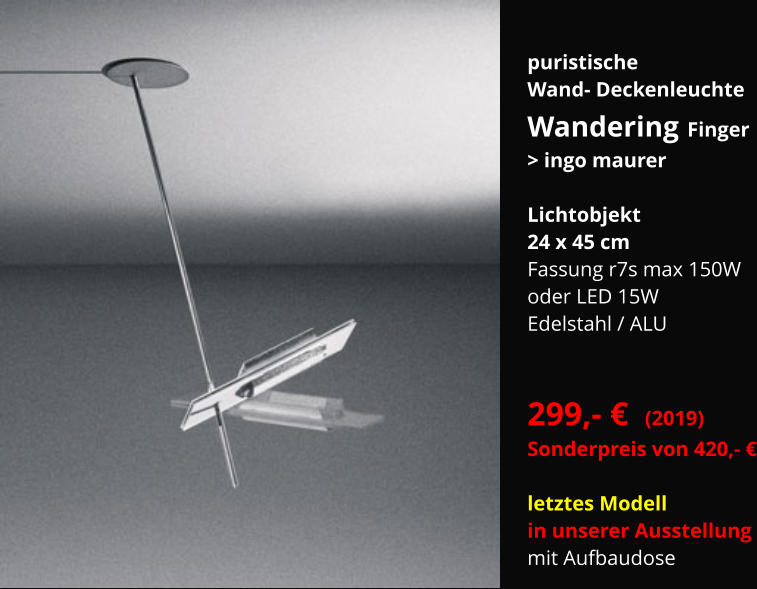 puristische Wand- Deckenleuchte Wandering Finger > ingo maurer  Lichtobjekt 24 x 45 cm Fassung r7s max 150W oder LED 15W Edelstahl / ALU   299,- €  (2019) Sonderpreis von 420,- €  letztes Modell in unserer Ausstellung mit Aufbaudose